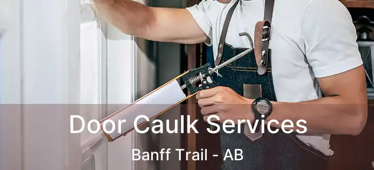  Door Caulk Services Banff Trail - AB