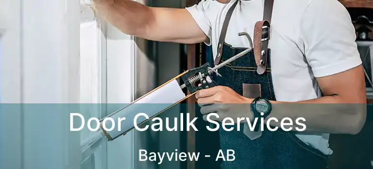  Door Caulk Services Bayview - AB