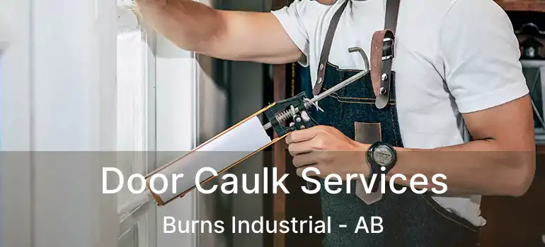  Door Caulk Services Burns Industrial - AB