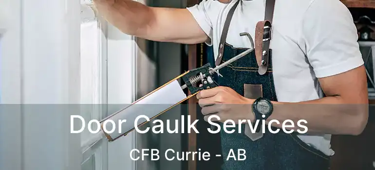  Door Caulk Services CFB Currie - AB