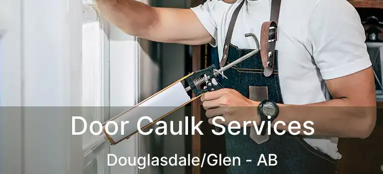  Door Caulk Services Douglasdale/Glen - AB