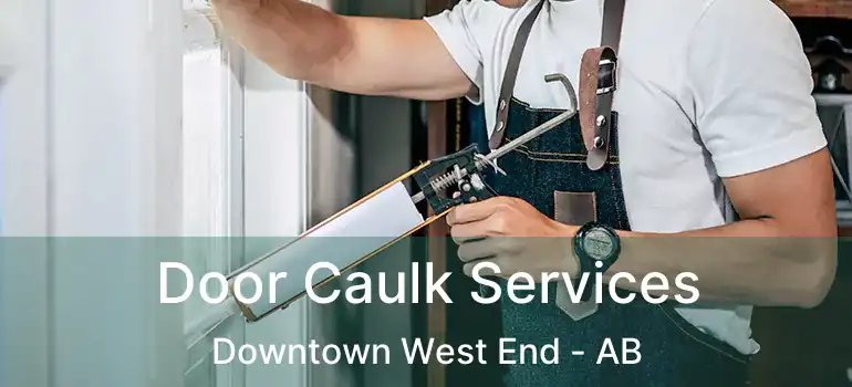  Door Caulk Services Downtown West End - AB