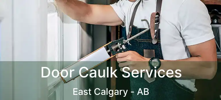  Door Caulk Services East Calgary - AB