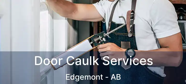  Door Caulk Services Edgemont - AB