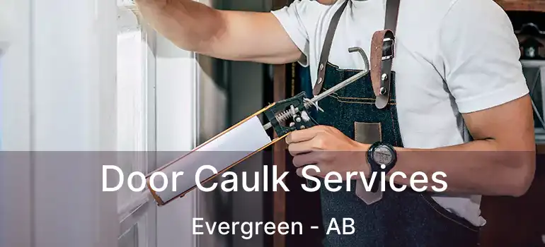  Door Caulk Services Evergreen - AB