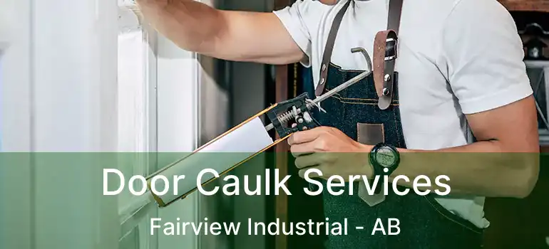  Door Caulk Services Fairview Industrial - AB