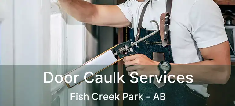  Door Caulk Services Fish Creek Park - AB