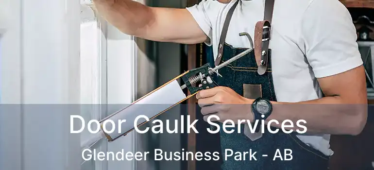  Door Caulk Services Glendeer Business Park - AB