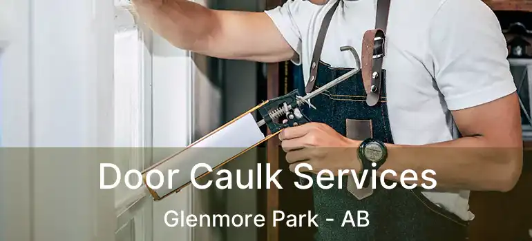  Door Caulk Services Glenmore Park - AB
