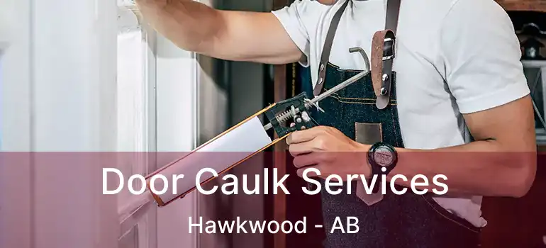  Door Caulk Services Hawkwood - AB