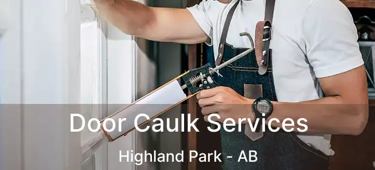  Door Caulk Services Highland Park - AB