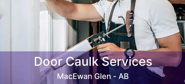  Door Caulk Services MacEwan Glen - AB
