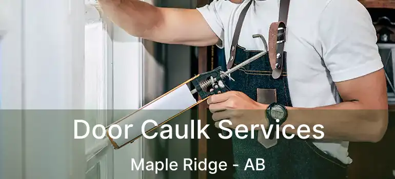  Door Caulk Services Maple Ridge - AB