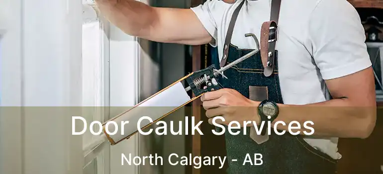  Door Caulk Services North Calgary - AB