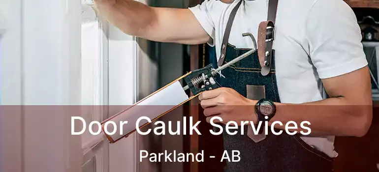  Door Caulk Services Parkland - AB
