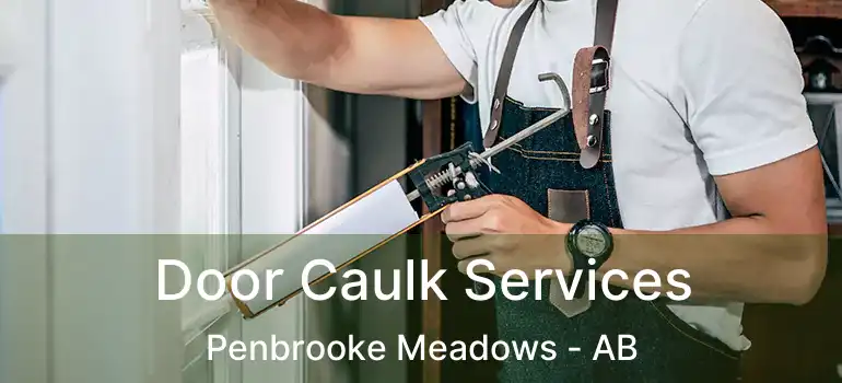  Door Caulk Services Penbrooke Meadows - AB