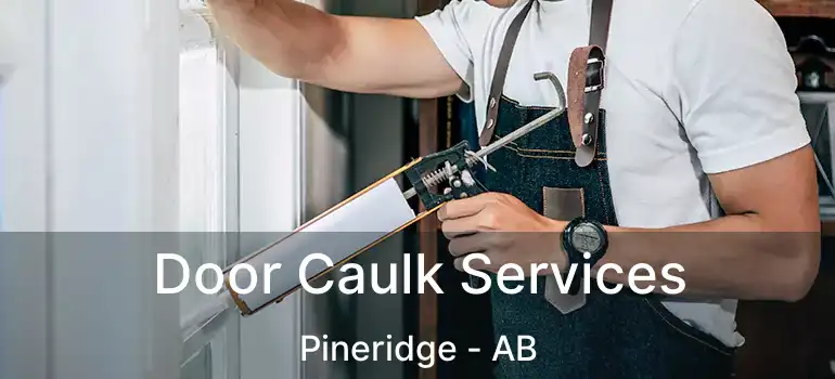  Door Caulk Services Pineridge - AB