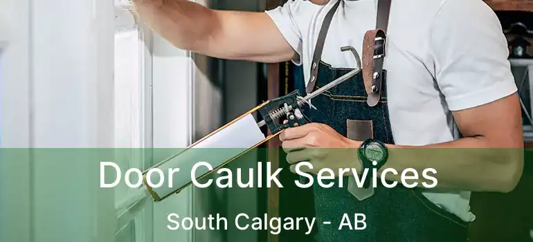  Door Caulk Services South Calgary - AB