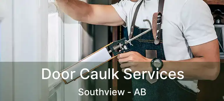  Door Caulk Services Southview - AB