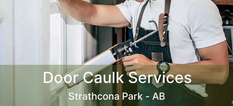  Door Caulk Services Strathcona Park - AB