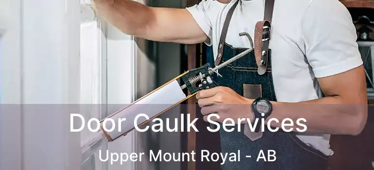  Door Caulk Services Upper Mount Royal - AB