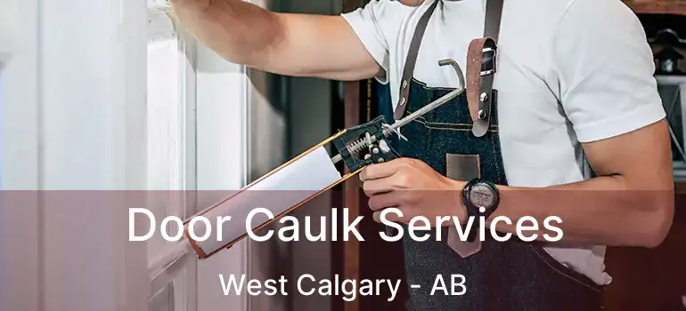  Door Caulk Services West Calgary - AB