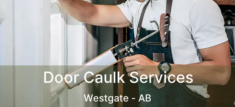  Door Caulk Services Westgate - AB