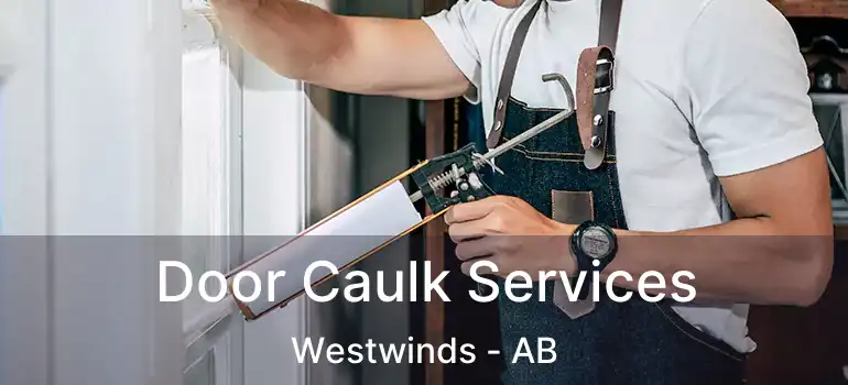  Door Caulk Services Westwinds - AB