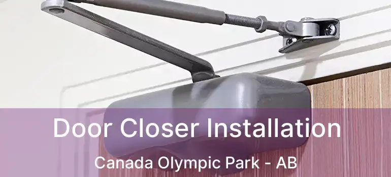  Door Closer Installation Canada Olympic Park - AB
