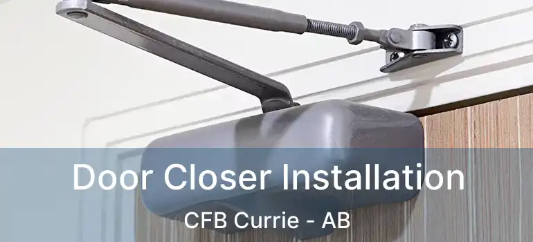  Door Closer Installation CFB Currie - AB