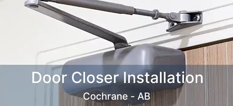 Door Closer Installation Cochrane - AB