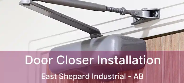  Door Closer Installation East Shepard Industrial - AB
