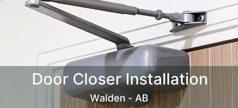  Door Closer Installation Walden - AB