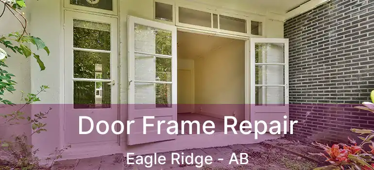  Door Frame Repair Eagle Ridge - AB