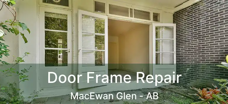  Door Frame Repair MacEwan Glen - AB