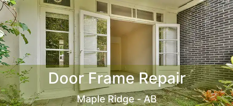  Door Frame Repair Maple Ridge - AB