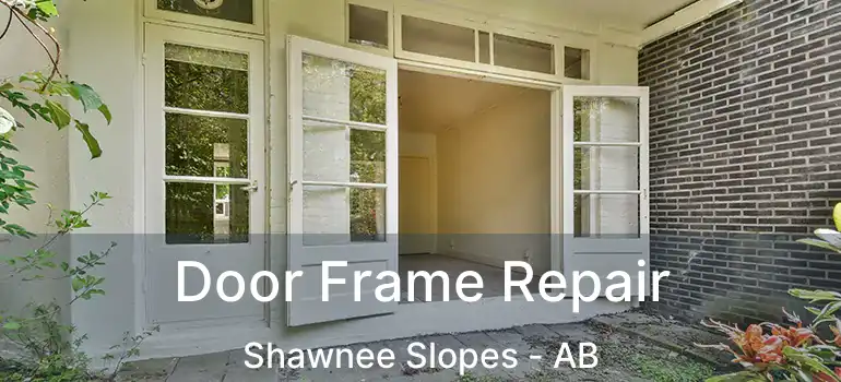  Door Frame Repair Shawnee Slopes - AB