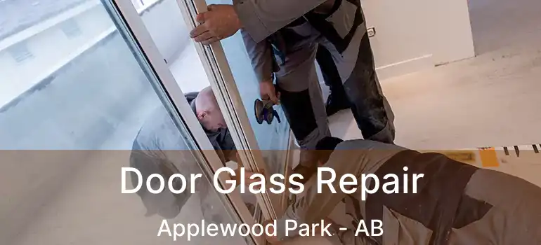  Door Glass Repair Applewood Park - AB