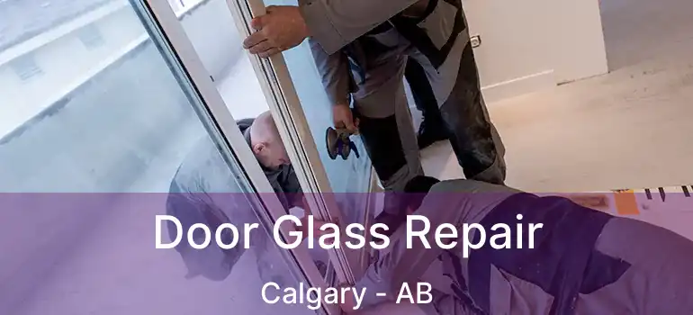  Door Glass Repair Calgary - AB