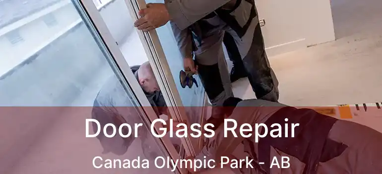  Door Glass Repair Canada Olympic Park - AB