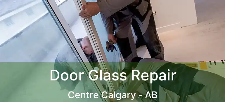  Door Glass Repair Centre Calgary - AB