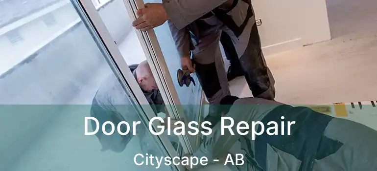  Door Glass Repair Cityscape - AB