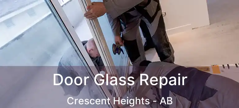  Door Glass Repair Crescent Heights - AB