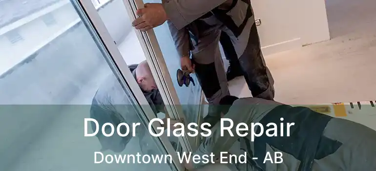  Door Glass Repair Downtown West End - AB