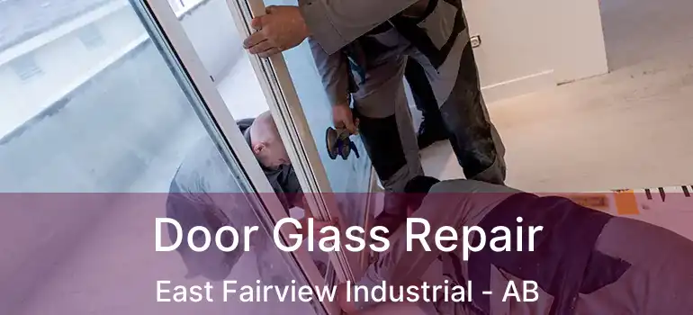  Door Glass Repair East Fairview Industrial - AB