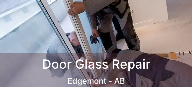 Door Glass Repair Edgemont - AB