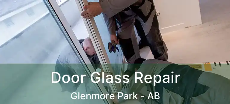  Door Glass Repair Glenmore Park - AB