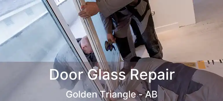  Door Glass Repair Golden Triangle - AB