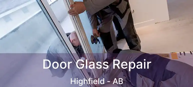  Door Glass Repair Highfield - AB