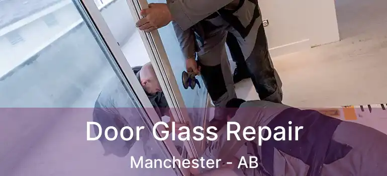  Door Glass Repair Manchester - AB